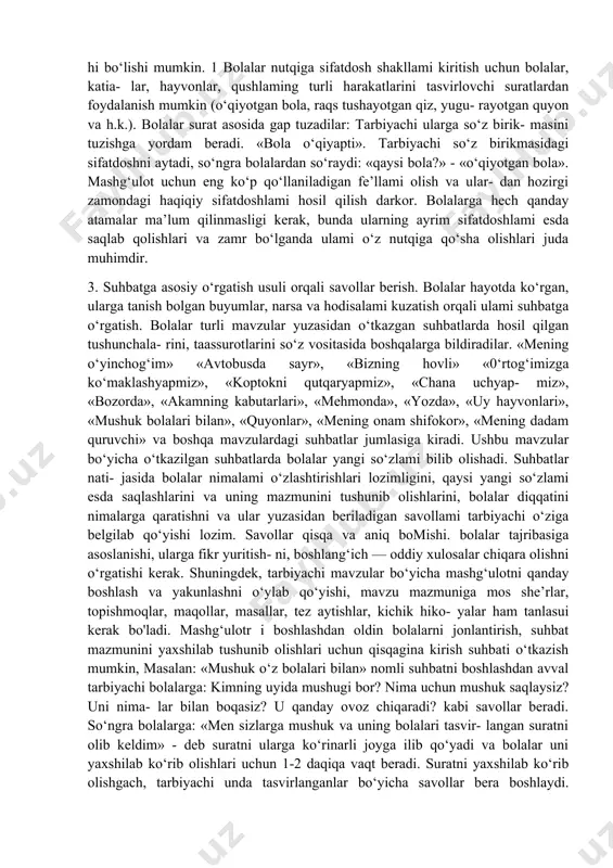 oya qilar ekan, olti yoshli bola ravon monologik nutq shaklidan foydalanishi lozim. bolalar bog‘chasining tayyorlov guruhida grammatik rasmiy- lashtirilgan nutqni rivojlantirish borasidagi ishlar asosiy o‘rinni egal- lashi lozim. xuddi oldingi yillardagi kabi, u maxsus mashg‘ulotlarda va boshqa faoliyat turlari bilan bog‘liqlikda amalga oshiriladi. aynan bir fikmi turli vositalar yordamida rasmiylashtirish maktabga tayyorlash guruhidagi bolalarda grammatik nutq ko‘nikmalarini shakl- lantirishga doir ishlaming asosiy turi bo‘lishi mumkin. masalan, bolalar o‘yin-kulgi qilayotgan syujetli suratni tahlil qilishda qator gaplami tu- zish mumkin: «bolalar quvonchdan sakrab yuborishdi», «bolalar xur- sand bo‘lib, osmonga sakradilar»; «bolalar sakrab yuborishdi, chunki ular xursand edilar». aynan bir mavzuda turlicha gaplar tuzishga doir . bunday ishlar maktabgacha yoshdagi bolalarga bitta fikmi turlicha ifo- dalash imkonini beradi. mashg‘ulotlarda tarbiyachi ataylab bolalarga bir- birining o‘mini bosishi mumkin bo‘lgan gaplar tuzishni o‘rgatadi. i aynan bir mavzuga oid gaplar variantlarini yaratish uchun did- k- tik o‘yinlar, syujetli rasmlar, badiiy matnlardan foydalanish mumkin. i aynan bitta …