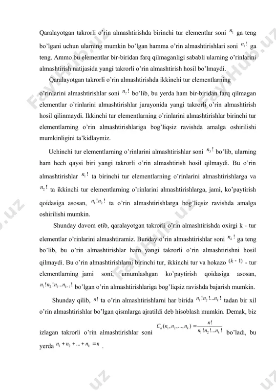 gi sababli ularning o’rinlarini almashtirish natijasida yangi takrorli o’rin almashtirish hosil bo’lmaydi. qaralayotgan takrorli o’rin almashtirishda ikkinchi tur elementlarning o’rinlarini almashtirishlar soni bo’lib, bu yerda ham bir-biridan farq qilmagan elementlar o’rinlarini almashtirishlar jarayonida yangi takrorli o’rin almashtirish hosil qilinmaydi. ikkinchi tur elementlarning o’rinlarini almashtirishlar birinchi tur elementlarning o’rin almashtirishlariga bog’liqsiz ravishda amalga oshirilishi mumkinligini ta’kidlaymiz. uchinchi tur elementlarning o’rinlarini almashtirishlar soni bo’lib, ularning ham hech qaysi biri yangi takrorli o’rin almashtirish hosil qilmaydi. bu o’rin almashtirishlar ta birinchi tur elementlarning o’rinlarini almashtirishlarga va ta ikkinchi tur elementlarning o’rinlarini almashtirishlarga, jami, ko’paytirish qoidasiga asosan, ta o’rin almashtirishlarga bog’liqsiz ravishda amalga oshirilishi mumkin. shunday davom etib, qaralayotgan takrorli o’rin almashtirishda oxirgi k - tur elementlar o’rinlarini almashtiramiz. bunday o’rin almashtirishlar soni ga teng bo’lib, bu o’rin almashtirishlar ham yangi takrorli o’rin almashtirishni hosil qilmaydi. bu o’rin almashtirishlarni birinchi tur, ikkinchi tur va hokazo - tur elementlarning jami soni, umumlashgan ko’paytirish qoidasiga asosan, …