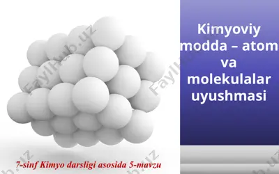 kimyoviy modda – atom va molekulalar uyushmasi. 7 - sinf  — PPTX