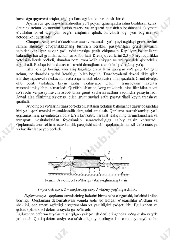 yuqoriga qarab harakatlanadi, bu esa o‘z navbatida yo‘l poyini ko‘tarilishiga, to‘shamani buzilishiga sabab bo‘ladi. yo‘l poyi va to‘shamasini yuzasi mustahkamlanadi va suv qochiruvchi ariqlar quriladi. o‘ymalarda suv atrof joylardan oqib keladi, bu yo‘l yoqasini yuvib, surilish hosil qilishi mumkin. qish vaqtida grunt g‘ovagini to‘ldiruvchi suv muzlaganida hajmi oshadi va yo‘l poyini shishiradi, bu holat yo‘l poyida muzlashdan ko‘pchish, erigandan so‘ng buzilishlarni yuzaga keltiradi. yo‘l poyi gruntini muzlashdan ko‘pchishi yoki hajmini ruxsat berilgandan oshishi yo‘l to‘shamasini buzilishiga olib keladi. yo‘l poyini yuqori qismi gruntini namlanishi suv o‘tkazmaydigan yo‘l to‘shamasini pastki yuzasida kondensatsiyadanadigan bug‘ holatdagi suv bilan namlanishlarni yuzaga keltiradi. muzlash darajasi chuqur bo‘lgan joylarda yo‘l to‘shamasining ko‘tarilib qolishiga olib keladi. yo‘l to‘shamasining kapilyar va kondensatsiyalangan suvlar bilan namlanishdan saqlash va yo‘l poyi turg‘unligini ta’minlash uchun unga bug‘ va suv o‘tkazmaydigan qatlam quriladi. organik material bilan ishlangan yoki sintetik materiallar ko‘rinishidagi qatlamlar suvni kapilyarlar orqali ko‘tarilishiga va yo‘l poyini yuqori qatlamida hamda …