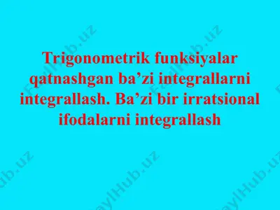 trigonometrik funksiyalar qatnashgan integrallar va irratsional ifodalarni integrallash — PPT