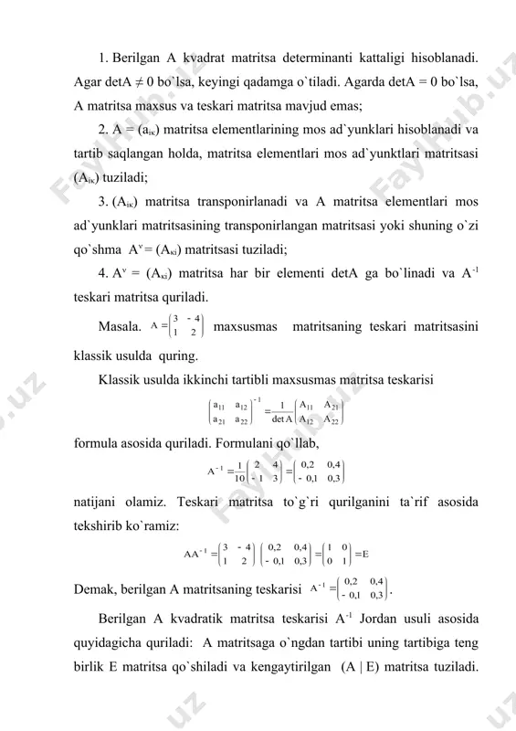 lanadi va a matritsa elementlari mos ad`yunklari matritsasining transponirlangan matritsasi yoki shuning o`zi qo`shma a( = (aκi) matritsasi tuziladi; 4. a( = (aκi) matritsa har bir elementi deta ga bo`linadi va a-1 teskari matritsa quriladi. masala. maxsusmas matritsaning teskari matritsasini klassik usulda quring. klassik usulda ikkinchi tartibli maxsusmas matritsa teskarisi formula asosida quriladi. formulani qo`llab, natijani olamiz. teskari matritsa to`g`ri qurilganini ta`rif asosida tekshirib ko`ramiz: demak, berilgan a matritsaning teskarisi . berilgan a kvadratik matritsa teskarisi a-1 jordan usuli asosida quyidagicha quriladi: a matritsaga o`ngdan tartibi uning tartibiga teng birlik e matritsa qo`shiladi va kengaytirilgan (a | e) matritsa tuziladi. parallel ravishda kengaytirilgan matritsaning chap va o`ng qismlari satrlari ustida elementar almashtirishlar bajarilib, chap qism birlik matritsa ko`rinishiga keltiriladi. kengaytirilgan matritsaning chap qismi birlik e matritsa ko`rinishiga keltirilganda uning o`ng qismida teskari a-1 matritsa hosil bo`ladi. teskari matritsa qurish jordan usuli algoritmi quyidagi sxema shaklida ifodalanishi mumkin: (a | e) …