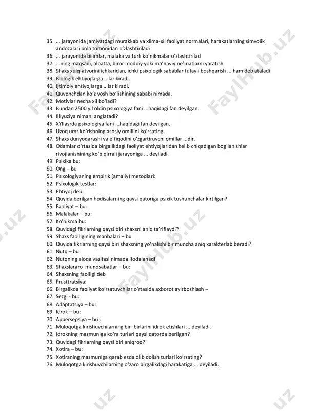 t bu – 28. muloqotning tomonlari qaysilar? 29. psixologiyadagi qanday yo‘nalishlar namoyondalari bola shaxsi shakllanishida asosan bola yashayotgan muhitning roli katta deb fikr yuritishadi? 30. o‘spirinlikning ikkinchi bosqichiga necha yoshli yigit qizlar kiradi? 31. fikrlash faoliyati 32. imajitiv faoliyat 33. agar tashqi faoliyat asosida ichki psixik jarayonlarga o‘tish ro‘y bergan bo‘lsa, bunday jarayonni psixologiyada ... deb ataladi. 34. aqlda shakllangan g‘oyalarni bevosita tashqi harakatlarda yoki tashqi faoliyatga ko‘chirilishi ... deb yuritiladi. 35. ... jarayonida jamiyatdagi murakkab va xilma-xil faoliyat normalari, harakatlarning simvolik andozalari bola tomonidan o‘zlashtiriladi 36. ... jarayonida bilimlar, malaka va turli ko‘nikmalar o‘zlashtirilad 37. ...ning maqsadi, albatta, biror moddiy yoki ma’naviy ne’matlarni yaratish 38. shaxs xulq-atvorini ichkaridan, ichki psixologik sabablar tufayli boshqarish ... ham deb ataladi 39. biologik ehtiyojlarga ...lar kiradi. 40. ijtimoiy ehtiyojlarga ...lar kiradi. 41. quvonchdan ko‘z yosh bo‘lishining sababi nimada. 42. motivlar necha xil bo‘ladi? 43. bundan 2500 yil oldin psixologiya fani ...haqidagi fan deyilgan. …