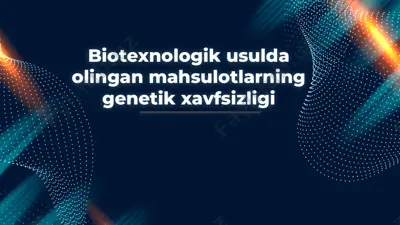biotexnologik usulda olingan mahsulotlarning genetik xavfsizligi — PPTX