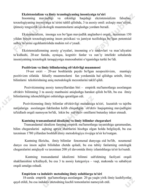 ari, nikolay kopernikning quyosh markazli dunyoqarashi kabi kashfiyotlarga turtki boʻlib, ilmiy inqilobning muhim bosqichlaridan biri boʻldi. ekzistensializm va ilmiy texnologiyaning insoniyatga ta'siri insonning mavjudligi va erkinligi haqidagi ekzistensializm falsafasi, texnologiyaning insoniyatga ta’sirini tahlil qilishda, 3 ta asosiy omil: axloqiy mas’uliyat, ijtimoiy tengsizlik va ekologik muammolarni aniqlashga yordam beradi. ekzistensializm, insonga xos boʻlgan mavjudlik anglashuvi orqali, taxminan 150 yildan buyon texnologiyaning inson psixikasi va jamiyat tuzilishiga boʻlgan potentsial salbiy ta’sirini ogohlantirishda muhim rol oʻynadi. ekzistensializmning asosiy gʻoyalari, insonning oʻz tanlovlari va mas’uliyatini ta’kidlashi, 20-asr fanida, ayniqsa, kognitiv fanlar va sun’iy intellekt sohalarida insoniyatning texnologik taraqqiyotga munosabatini oʻrganishga turtki boʻldi. pozitivizm va ilmiy bilimlarning ob'ektivligi muammosi 19-asr oxiri – 20-asr boshlarida paydo bo'lgan neopozitivizm, mantiqiy pozitivizm sifatida falsafiy muammolarni fan yordamida hal qilishga urinib, ilmiy bilimlarni tekshirishning aniq metodologik mezonlarini taklif qildi. pozivitizmning asosiy tamoyillaridan biri – empirik ma'lumotlarga asoslangan ob'ektiv bilimning 3 ta asosiy manbasini aniqlashga harakat qilish bo'lib, bu esa …