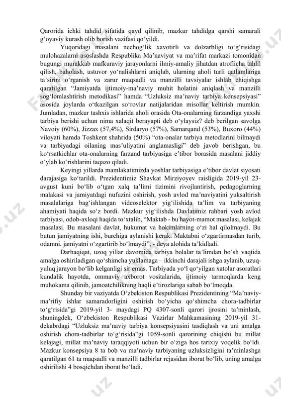 zgartirib bo‘lmaydi”, - deya alohida taʼkidladi. darhaqiqat, uzoq yillar davomida tarbiya bolalar taʼlimdan bo‘sh vaqtida amalga oshiriladigan qo‘shimcha yuklamaga – ikkinchi darajali ishga aylanib, uzuq-yuluq jarayon bo‘lib kelganligi sir emas. tarbiyada yo‘l qo‘yilgan xatolar asoratlari kundalik hayotda, ommaviy axborot vositalarida, ijtimoiy tarmoqlarda keng muhokama qilinib, jamoatchilikning haqli eʼtirozlariga sabab bo‘lmoqda. shunday bir vaziyatda o‘zbekiston respublikasi prezidentining “maʼnaviy-maʼrifiy ishlar samaradorligini oshirish bo‘yicha qo‘shimcha chora-tadbirlar to‘g‘risida”gi 2019-yil 3- maydagi pq 4307-sonli qarori ijrosini taʼminlash, shuningdek, o‘zbekiston respublikasi vazirlar mahkamasining 2019-yil 31-dekabrdagi “uzluksiz maʼnaviy tarbiya konsepsiyasini tasdiqlash va uni amalga oshirish chora-tadbirlar to‘g‘risida”gi 1059-sonli qarorining chiqishi bu millat kelajagi, millat maʼnaviy taraqqiyoti uchun bir o‘ziga hos tarixiy voqelik bo‘ldi. mazkur konsepsiya 8 ta bob va maʼnaviy tarbiyaning uzluksizligini taʼminlashga qaratilgan 61 ta maqsadli va manzilli tadbirlar rejasidan iborat bo‘lib, uning amalga oshirilishi 4 bosqichdan iborat bo‘ladi. uzluksiz maʼnaviy tarbiya konsepsiyasining asosi milliy tarbiyamiz, unsur ul maoliy kaykovus, yusuf xos hojib, аbu rayhon beruniy, …
