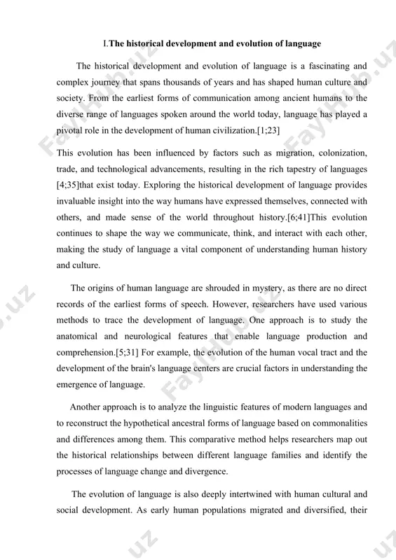 heir ongoing evolution.[2;18] the invention of writing systems has also played a significant role in the preservation and dissemination of languages, allowing for the development of literature, historical records, and the standardization of languages. the historical development and evolution of languages are intricate processes influenced by various factors. over time, languages change due to cultural, social, and geographical shifts. · phonological changes: shifts in pronunciation and phonetic elements can occur, leading to sound alterations within words. · lexical evolution: vocabulary undergoes modifications through the introduction of new words, semantic shifts, and borrowings from other languages. · grammatical transformations: changes in grammar, such as the simplification or complexity of sentence structures, contribute to language evolution. · cultural influences: contact with different cultures often results in the incorporation of new linguistic elements, expressions, and idioms. · geographical factors: isolation, migration, and interactions between diverse linguistic communities contribute to regional variations and dialect …