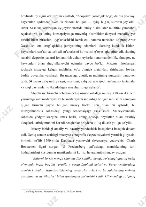iz, birinchi ochilgan ochiq osmon ostidagi muzey xix asr ikkinchi yarmidagi xalq madaniyati va bu madaniyatni saqlashga bo’lgan intilishini namoyon qilgan birinchi paydo bo’lgan muzey bo’ldi. shu bilan bir qatorda, bu muzeyshunoslik sohasidagi yangi tendensiyaga asos soldi. muzeyshunoslik sohasida yodgorliklargina emas balki, uning boshqa obyektlar bilan tarkibiy aloqalari, tarixiy muhitni har xil bosqichlar bo’yicha to’liq tiklash yo’lga qo’yildi. muzey ishidagi amaliy va nazariy yondoshish bosqichma-bosqich davom etdi. ochiq osmon ostidagi muzeyda etnografik ekspozitsiyalarni yaratish g’oyasini birinchi bo’lib 1790-yilda daniyada yashovchi shvetsariya yozuvchisi charls bonstetten ilgari surgan. u fredensberg qal’asidagi mamlakatning turli hududlaridagi kostyumlar manikenlarini ko’rib, hayratlanib shunday yozgan: “bularni ko’rib menga shunday fikr keldiki: dengiz bo’yidagi qayrag’ochli o’rmonda ingliz bog’ini yaratib, u yerga lapland uylari va farer orollaridagi qamish kulbalar, islandiyaliklarning yamyashil uylari va bu xalqlarning mehnat qurollari va uy jihozlari bilan qoplangan ko’rinishi keldi. o’rmondagi so’qmoq meni island uyiga, so’ngra fin kulbasiga tez eltib boradi. obyektlarni bunday joylashtirish ko’p …