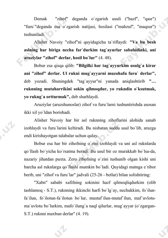 oxir sababi xafifi isqotidur, bas mafo`iylundin mafo`iy qolg`ay va fa`uvlun aning o`rnig`a qo`yarlar. 7. "qasr" - oxir juzvining, ya`ni sababi xafif oxirining isqotidur va maqobilining (undan oldingi harfning) iskoni bas mafo`iylun mafo`iyl bo`lg`ay. 8. "xatm" - "hazf" va "qasr" ijtimoi (jamlanishi ya`ni birgalikda qo`llanishi), bas mafo`iylunda mafo` qolg`ay va fa`ul aning o`rnig`a qo`yarlar. 9. "jabb" ikki sababi xafif isqotidur, bas mafo`iylundin mafo qolg`ay va fa`ul aning o`rnig`a qo`yarlar. 10. "zalal" - "xatm" va "xarm" ijtimoidur, mafo`iylunda bas fo` qo`lg`ay. 11. "batar" – “jabb” va “xarm” ijtimoidur, mafo`iylunda bas fo qolg`ay, fa` aning o`rnig`a qo`yarlar. navoiy har bir aslning o`zgarish usullarini shu tarzda sanab o`tadi. asllarning o`zgarishi natijasida jami 42 ta rukn hosil bo`ladi. shulardan 39 tasi turkiy she`riyatdа qo`llanadi. bular quyidagilar: eslatma: afoillarning paradigmasini aniqlashda quyidagi ko`rsatmalarga amal qilish mumkin: 1. undosh tovush yoki harf bilan, shuningdek, "o" tovushi bilan tugaydigan hijo doim cho`ziq "-" sanaladi. 2. a, i, u …