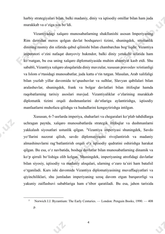 qtida mamlakat xavfsizligini ta’minlash, hududiy yaxlitlikni saqlash va iqtisodiy manfaatlarni himoya qilishda muhim ahamiyatga ega bo‘lgan. ularning harbiy strategiyalaridan tortib, diniy diplomatiyaga qadar bo‘lgan keng doiradagi siyosiy aloqalar bugungi global siyosatning asosiy tamoyillarini anglashda foydali manba bo‘lib xizmat qiladi. bugungi kunda davlatlararo munosabatlar yanada murakkablashib borayotgan bir paytda, vizantiya tajribasini o‘rganish zamonaviy siyosat va diplomatiyada ham yangi yondashuvlar va qarorlar qabul qilish uchun ilhom manbai bo‘lishi mumkin. shu bois, “vizantiyadagi xalqaro munosabatlar: shakllanishi va o’ziga xosligi” mavzusini chuqur o‘rganish nafaqat tarixiy bilimlarni boyitadi, balki zamonaviy davlatlararo munosabatlarni tahlil qilishda amaliy ahamiyatga ega. shu bilan birga, vizantiya imperiyasining turli davrlardagi xalqaro aloqalari orqali global siyosatdagi o‘zgarishlar, dinlararo munosabatlar, savdo va madaniy almashinuvlarning rivojlanishi haqida kengroq tushuncha hosil qilish mumkin. bu esa hozirgi dunyoda mintaqalararo barqarorlik va hamkorlikni mustahkamlashga xizmat qiladi. shunday qilib, ushbu mavzu o‘rganilishi nafaqat tarixshunoslik uchun, balki siyosatshunoslik, xalqaro munosabatlar va madaniyatlararo dialog sohalarida ham muhim ahamiyat kasb etadi. …