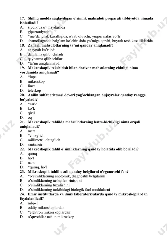 di? a. *sariq b. ko’k c. qizil d. oq 21. makroskopik tahlilda mahsulotlarning katta-kichikligi nima orqali aniqlanadi? a. metr b. *chizg’ich c. millimetrli chizg’ich d. santimetr 22. makroskopik tahlil o’simliklarning qanday holatida olib boriladi? a. quruq b. ho’l c. nam d. *quruq, ho’l 23. mikroskopik tahlil usuli qanday belgilarni o’rganuvchi fan? a. *o’simliklarning anotomik, diagnostik belgilarini b. o’simliklarning tashqi ko’rinishini c. o’simliklarning tuzulishini d. o’simliklarning tarkibidagi biologik faol moddalarni 24. ilmiy institutlarda va ilmiy laboratoriyalarda qanday mikroskoplardan foydalaniladi? a. mbp-1 b. oddiy mikroskoplardan c. *elektron mikroskoplardan d. o’quvchilar uchun mikroskop 25. mikroskop tahlil usulida asosan dorivor o’simliklar qanday holda tekshiriladi? a. maydalangan ya’ni poroshok holida b. buket holida c. ezilgan holda d. *maydalanmagan va maydlangan holda 26. mikroskop ostida ko’rish uchun nima sozlanadi? a. mexanik va optik b. obyektiv, optik, mexanik c. *obyektiv, yoritish sistemasi d. optik, obyektiv 27. mikroskop ostida ko’rish uchun nima tayyorlanadi? a. *mikropreparat b. yorituvchi suyuqlik …