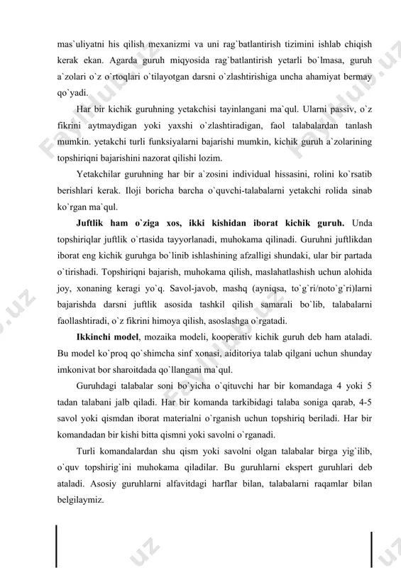 alabalarni raqamlar bilan belgilaymiz. aytaylik, guruh 24 ta talabadan iborat. o`qituvchi ularni 4 tadan 6 ta guruhga (a, b, v, g, d, e) bo`ladi. birinchi guruh a, undagi talabalar a1, a2, a3. a4, ikkinchi guruh b, undagi talabalar b1, b2, b3, b4, va hokazo tarzida bo`linadi, har bir talaba o`zining raqami bo`yicha asosiy komandasidan, ya`ni harf bo`yicha o`quv materialining ma`lum qismini yoki savolni o`rganish bo`yicha topshiriq oladi. so`ngra mutaxassislar guruhida (raqamlar bo`yicha) barcha 1, 2, 3, 4 raqamlar asosida yangi guruh tashkil bo`ladi. ya`ni mutaxassislar komandasi a1, b1, v1, g1, ikkinchi komanda a2, b2, v2, g2, va hokazo tarzida yangi komanda hosil bo`ladi. har bir asosiy komandadan bir xil raqamdagi, lekin harfi har xil komanda a`zolari to`planib, o`zlariga berilgan savol, topshiriqni muhokama qiladilar. so`ngra har kim ekspertlar guruhidan o`zining asosiy guruhiga qaytadi. guruhlarni shunday tashkil etilisj ayrim adabiyotlarda mozaika, ayrimlarida kooperativ kichik guruhlar deb ataladi. uni chizmada quyidagicha ko`rsatish mumkin. …