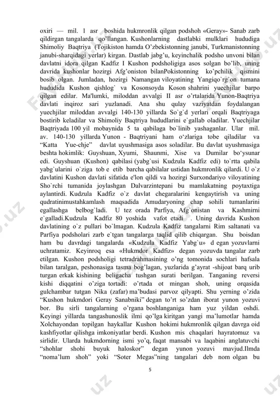 nda sharob ichib yurgan еkanlar. yuechji qabilalari qadimgi farg`ona yerlariga chеkinadilar va o`sha yerda istiqomat qila boshlaydilar. xitoy manbalarida yozilishicha qadimgi farg`onaning shimoliy tumanlarida yuechjilar qishloq va shaharlar barpo qiladilar. bu davrda yagona bir podsho bo`lmagan, balki qabila va urug` yabg`ulari qabila oqsoqollari qo`l ostida birlashganlar. kushon podsholigi - o’zbek davlatchiligi tizimidagi qadimgi davlat (mil. 1—3-a.lar). mil. i asrning 1-yarmida yuyechjilar tasarrufidagi kushon mulkining yuksalishi natijasida vujudga kelgan. massagetlar (xitoy yilnomalarida —yuyechji) mil.av. 140 yili sirdaryo ortidan baqtriyaga kelib, saklarni yenggan va yunon-baqtriya podsholigi o’rnida bir asr davomida 5 qabilaga bo’linib yashagan. bulardan kushon (xitoy yilnomalarida guyshuan) qabilasi jabg’usi kujula kadfiz (kadfiz i) milodiy i asrda qolgan 4 qabilani bo’ysundirib, o’zini hukmdor deb e’lon qilgan. «kushon» atamasi yo sulola yoki qabilaga tegishli bo’lib, u ilk bor mil. av. 1 asr oxiri — mil. 1 asr boshida hukmronlik qilgan podshoh «geray»- sanab zarb qildirgan tangalarda qo’llangan. kushonlarning dastlabki mulklari hududiga shimoliy …
