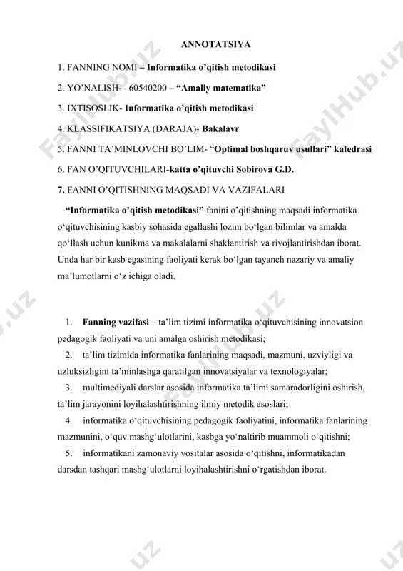 ikasi kursiga kirish 1-mavzu: fanlarni o‘qitish metodikasi kursi va uning uzluksiz ta’limi tizimidagi o‘rni. ta’lim jarayonini loyihalashtirishning dolzarbligi. fanlarni o‘qitish integratsiyasi (pedagogika va psixologiya fanlari bilan). fanlarni o‘qitish metodologiyasi. 2-mavzu: informatika o‘qituvchisining pedagogik faoliyatini loyihalashtirish. o‘qitishning didaktik tamoyillari. didaktik tamoyillar va ularning tasnifi. didaktik tamoyillardan o‘quv jarayonini tashkil etishda foydalanish. o‘quv-metodik ta’minot. o‘quv-metodik ta’minot va uning tasnifi. o‘quv-metodik ta’minot turlari. o‘quv-metodik adabiyotlar va ularning tahlili. 3-mavzu: loyiha texnologiyasi. o‘qitishning dasturiy ta’minoti. o‘qitishning dasturiy ta’minoti. o‘qitishning bazaviy dasturiy ta’minoti. pedagogik dasturiy vositalar va ularning turlari. 4-mavzu:o‘qitish shakl va uslublari. ta’lim jarayonini loyihalashtirish. ta’lim tizimida o‘qitish shakllari, ularning xususiyatlari, belgilari va funksiyalari. fanlarni o‘qitishning tashkiliy shakllari. o‘qitish uslublari. o‘qitishning interaktiv uslublari. 5-mavzu: innovatsion pedagogik muhitni tashkil etish vositalari.nazorat qilish va baholash usullari nazorat va uning turlari. o‘quv jarayonida nazoratni tashkil etish usullari. ta’lim oluvchilar bilimini nazorat qilish va natijalarini baholash. reyting tizimi. assisment - nazorat qilishning zamonaviy usuli sifatida. 6-mavzu: innovasion pedagogik …