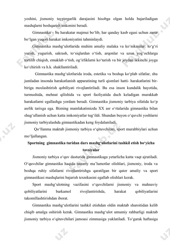 adi. gimnastika – bu harakatar majmui bо‘lib, har qanday kasb egasi uchun zarur bо‘lgan yuqori harakat imkoniyatini tahminlaydi. gimnastika mashg‘ulotlarida muhim amaliy malaka va kо‘nikmalar: tо‘g‘ri yurish, yugurish, sakrash, tо‘siqlardan о‘tish, arqonlar va uzun yog‘ochlarga tortilib chiqish, emaklab о‘tish, og‘irliklarni kо‘tarish va bir joydan ikkinchi joyga kо‘chirish va h.k. shakllantiriladi. gimnastika mashg‘ulotlarida iroda, estetika va boshqa kо‘plab sifatlar, shu jumladan insonda harakatlanish apparatining turli qismlari hatti- harakatlarini bir-biriga moslashtirish qobiliyati rivojlantiriladi. bu esa inson kundalik hayotida, turmushida, mehnat qilishida va sport faoliyatida duch keladigan murakkab harakatlarni egallashga yordam beradi. gimnastika jismoniy tarbiya sifatida kо‘p asrlik tarixga ega. bizning mamlakatimizda xx asr о‘rtalarida gimnastika bilan shug‘ullanish uchun katta imkoniyatlar tug‘ildi. shundan buyon о‘quvchi yoshlarni jismoniy tarbiyalashda gimnastikadan keng foydalaniladi. qо‘llanma maktab jismoniy tarbiya о‘qituvchilari, sport murabbiylari uchun mо‘ljallangan. sportning gimnastika turidan dars mashg‘ulotlarini tashkil etish bо‘yicha tavsiyalar jismoniy tarbiya о‘quv dasturida gimnastikaga yetarlicha katta vaqt ajratiladi. о‘quvchilar gimnastika haqida nazariy ma’lumotlar …