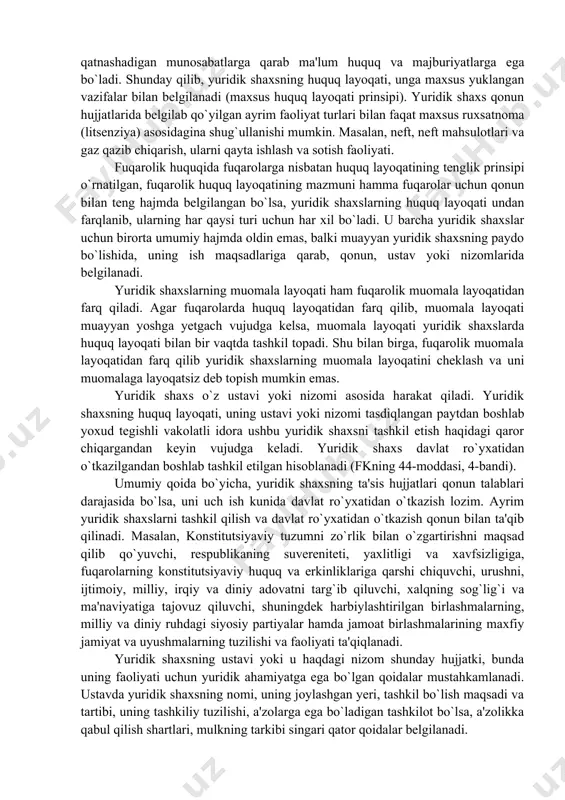 kilotlar bilan fuqarolar o`rtasidagi huquq layoqatlarining hajmida farq bo`lishi mutloqo tabiiydir. tashkilotlar fuqarolarga nisbatan belgilangan birmuncha huquq va majburiyatlarga ega bo`la olmaydilar, faqat o`z ustav yoki nizomlarida ko`rsatilgan faoliyat bilangina shug`ullana oladilar. yuridik shaxsning maxsus huquq layoqati uning ustavi, nizomi yoki qonun hujjatlari bilan belgilanadi (fkning 41-moddasi, 3-bandi). yuridik shaxs hisoblangan tashkilot yoki korxona qatnashadigan munosabatlarning doirasi uning tashkil qilinish maqsadlari bilan hamda amalga oshirilishi lozim bo`lgan ishlarning xarakteri bilan belgilanadi. yuridik shaxs o`zi qatnashadigan munosabatlarga qarab ma'lum huquq va majburiyatlarga ega bo`ladi. shunday qilib, yuridik shaxsning huquq layoqati, unga maxsus yuklangan vazifalar bilan belgilanadi (maxsus huquq layoqati prinsipi). yuridik shaxs qonun hujjatlarida belgilab qo`yilgan ayrim faoliyat turlari bilan faqat maxsus ruxsatnoma (litsenziya) asosidagina shug`ullanishi mumkin. masalan, neft, neft mahsulotlari va gaz qazib chiqarish, ularni qayta ishlash va sotish faoliyati. fuqarolik huquqida fuqarolarga nisbatan huquq layoqatining tenglik prinsipi o`rnatilgan, fuqarolik huquq layoqatining mazmuni hamma fuqarolar uchun qonun bilan teng hajmda …
