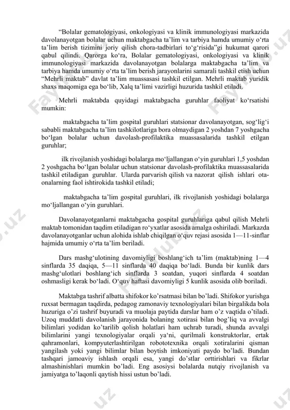 miqdorining keskin ortishi va shu bilan birga, qandning turli a'zo va to'qimalarga nojo'ya ta'siri oldi olinadi, qabul qilinayotgan insulin dozasini korreksiyalash oson bo'ladi. shuning uchun bolalar va ularning ota-onalari iste'mol qilinayotgan uglevodlarni hisoblashni bilishlari lozim. 13.3. gospital ta’lim va “mehrli maktab” loyihasi. o’zbekiston hududida hozirgi kunda yagona bo`lgan ―mexrli maktab gospital maktabi 2022 yil 15 maydan boshlab o’z faoliyatini olib bormoqda. ushbu maktab bolalar gematologiyasi, onkologiyasi va klinik immunologiyasi ilmiy markazida davolanayetgan 18 yoshgacha bo’lgan bolalarni kamrab oladi. umuman olganda, ushbu gospital maktabda avvalo devorlari yorqin, kasallikni eslatmaydigan ranglar tanlangan. maktab atmosferasini bola his qilishi kerak. bola bugun qanday dars o’tilishini o’zi tanlashi va shu darsda ko’proq o’zi gapirishi ham muhim hisoblanadi. darslar 30 minutdan tashkil qilingan. baholash jarayoni ham mavjud. “bolalar gematologiyasi, onkologiyasi va klinik immunologiyasi markazida davolanayotgan bolalar uchun maktabgacha ta’lim va tarbiya hamda umumiy o‘rta ta’lim berish tizimini joriy qilish chora-tadbirlari to‘g‘risida”gi hukumat qarori qabul qilindi. qarorga …