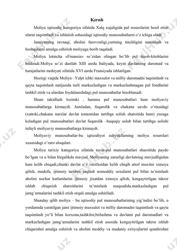 ta’minlash aholini nochar katlamlarini ijtimoiy jixatdan ximoya qilish, kengaytirilgan takror ishlab chiqarish sharoitlarini ta’minlash maqsadida.markazlashgan pul jamg’armalarini tashkil etish orqali amalga oshiriladi. shunday qilib moliya – bu iqtisodiy pul munosabatlarining yig’indisi bo’lib, u yordamida yaratilgan jami ijtimoiy maxsulot va milliy daromadni taqsimlash va qayta taqsimlash yo’li bilan korxona,tashkilot,birlashma va davlatni pul daromadlari va markazlashgan jamg’armalarini tashkil etish asosida kengaytirilgan takror ishlab chiqarishni amalga oshirish va aholini moddiy va madaniy extiyojlarini qondirishni ta’minlashdir. yuqoridagilardan kelib chiqib moliyaning obyekti bo’lib korxona, birlashma va xalq xujaligi tarmoqlarining pul jamg’armalari va moliyaviy rusurslarni tashkil etish, taqsimlash va foydalanish bilan bog’lik bo’lgan iqtisodiy munosabatlar hisoblanadi. moliyaning subyekti - bu moliya munosabatlarini ishtirokchilari, firmalar, davlat va nodavlat idoralaridan iborat yuridik va jismoniy shaxslar. moliyaviy siyosat - davlatning iqtisodiy va ijtimoiy rivojlanishini ta’minlash yuzasidan moliyaviy resurslar bilan ta’minlashga qaratilgan siyosat. moliyaning turli darajalari: - mikromoliya - bu firmalar, davlat va jamoat tashkilotlari moliya tizimini boshlang’ich va asosiy …
