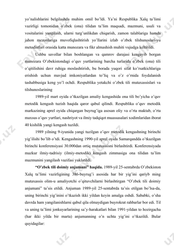 mazkur ilmiy-tadrisiy (ilmiy-metodik) kengash zimmasiga ona tilidan ta’lim mazmunini yangilash vazifasi yuklatildi. “o’zbek tili doimiy anjumani” haqida. 1989-yil 25-sentabrda o’zbekiston xalq ta’limi vazirligining 386-buyrug’i asosida har bir yig’ini qariyb ming mutaxassis olim-u amaliyotchi o’qituvchilarni birlashtirgan “o’zbek tili doimiy anjumani” ta’sis etildi. anjuman 1989-yil 25-sentabrda ta’sis etilgan bo’lsa-da, uning birinchi yig’inini o’tkazish ikki yildan keyin amalga oshdi. sababki, o’sha davrda ham yangilanishlarni qabul qila olmaydigan buyrokrat rahbarlar bor edi. til va uning ta’limi jonkuyarlarining sa’y-harakatlari bilan 1991-yildan to hozirgacha (har ikki yilda bir marta) anjumanning o’n uchta yig’ini o’tkazildi. bular quyidagilar: “o’zbek tili doimiy anjumani”ning 1-yig’ini 1991-yil samarqand shahrida o’tkazildi va “o’zbek tilini o’rganish va o’qitishni qayta qurish hamda takomillashtirishning dolzarb masalalari”[footnoteref:1] deb nomlandi. tarixiy ahamiyat kasb etgan mazkur yig’inda o’sha davrda amalda bo’lgan, “stabillashgan” ona tili ta’limi tizimi, ta’lim mazmuni, usulini yangilash zarurligi, qotib qolgan andozalar asosida ishlash mumkin emasligi yig’inda qatnashgan 500 dan ortiq mutaxassislar – o’qituvchilar-u olimlar tomonidan …