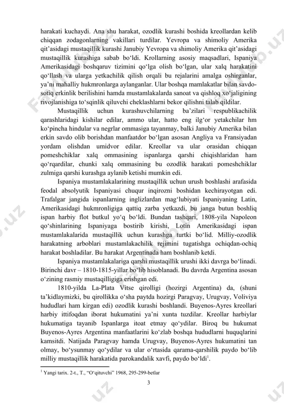 ilan erkin savdo olib borishdan manfaatdor bo‘lgan asosan angliya va fransiyadan yordam olishdan umidvor edilar. kreollar va ular orasidan chiqqan pomeshchiklar xalq ommasining ispanlarga qarshi chiqishlaridan ham qo‘rqardilar, chunki xalq ommasining bu ozodlik harakati pomeshchiklar zulmiga qarshi kurashga aylanib ketishi mumkin edi. ispaniya mustamlakalarining mustaqillik uchun urush boshlashi arafasida feodal absolyutik ispaniyasi chuqur inqirozni boshidan kechirayotgan edi. trafalgar jangida ispanlarning inglizlardan mag‘lubiyati ispaniyaning latin, amerikasidagi hukmronligiga qattiq zarba yetkazdi, bu janga butun boshliq ispan harbiy flot butkul yo‘q bo‘ldi. bundan tashqari, 1808-yila napoleon qo‘shinlarining ispaniyaga bostirib kirishi, lotin amerikasidagi ispan mustamlakalarida mustaqillik uchun kurashga turtki bo‘lid. milliy-ozodlik harakatning arboblari mustamlakachilik rejimini tugatishga ochiqdan-ochiq harakat boshladilar. bu harakat argentinada ham boshlanib ketdi. ispaniya mustamlakalariga qarshi mustaqillik urushi ikki davrga bo‘linadi. birinchi davr – 1810-1815-yillar bo‘lib hisoblanadi. bu davrda argentina asosan o‘zining rasmiy mustaqilligiga erishgan edi. 1810-yilda la-plata vitse qirolligi (hozirgi argentina) da, (shuni ta’kidlaymizki, bu qirollikka o‘sha paytda hozirgi paragvay, urugvay, …