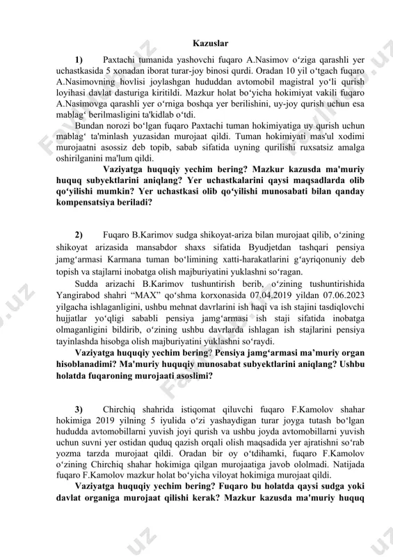 borat turar-joy binosi qurdi. oradan 10 yil oʻtgach fuqaro a.nasimovning hovlisi joylashgan hududdan avtomobil magistral yoʻli qurish loyihasi davlat dasturiga kiritildi. mazkur holat boʻyicha hokimiyat vakili fuqaro a.nasimovga qarashli yer oʻrniga boshqa yer berilishini, uy-joy qurish uchun esa mablagʻ berilmasligini ta'kidlab oʻtdi. bundan norozi boʻlgan fuqaro paxtachi tuman hokimiyatiga uy qurish uchun mablagʻ ta'minlash yuzasidan murojaat qildi. tuman hokimiyati mas'ul xodimi murojaatni asossiz deb topib, sabab sifatida uyning qurilishi ruxsatsiz amalga oshirilganini ma'lum qildi. vaziyatga huquqiy yechim bering? mazkur kazusda ma'muriy huquq subyektlarini aniqlang? yer uchastkalarini qaysi maqsadlarda olib qoʻyilishi mumkin? yer uchastkasi olib qoʻyilishi munosabati bilan qanday kompensatsiya beriladi? 2) fuqaro b.karimov sudga shikoyat-ariza bilan murojaat qilib, oʻzining shikoyat arizasida mansabdor shaxs sifatida byudjetdan tashqari pensiya jamgʻarmasi karmana tuman boʻlimining xatti-harakatlarini gʻayriqonuniy deb topish va stajlarni inobatga olish majburiyatini yuklashni soʻragan. sudda arizachi b.karimov tushuntirish berib, oʻzining tushuntirishida yangirabod shahri “max” qoʻshma korxonasida 07.04.2019 yildan 07.06.2023 yilgacha ishlaganligini, ushbu …