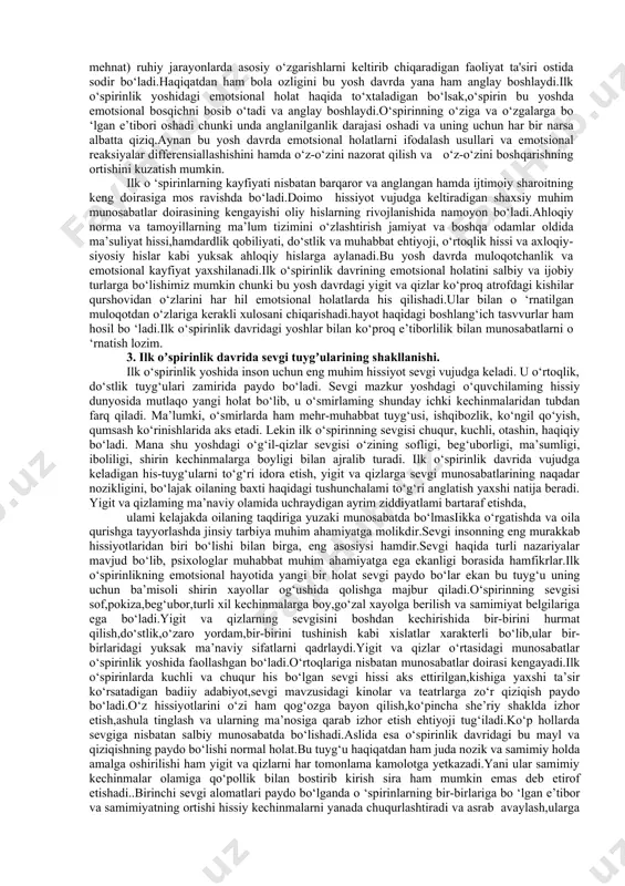 a yetilgan bo‘lib bolalik chog‘ida vujudga kelgan eski munosabatlarni buzib, ana shu muhit uchun kurasha boshlaydi.har bir o‘smir muvaffaqiyatli ishlar bilan tevarak-atrofdagi odamlar o‘rtasida o‘z shaxsini tasdiqlashga intiladi.o‘smirlik yoshida psixologik jihatdan eng muhim xislat-voyaga yetish yoki kattalik hissining paydo bo‘lishi alohida ahamiyatga ega. kattalik hissi ijtimoiy-ahloqiy sohada, aqliy faoliyatda,qiziqishda,munosabatda, xulq-atvorning tashqi shakllarida o‘z ifodasini topadi. undagi psixik jarayon,psixik xususiyat va holatlarning rivojlanish tezligi ham sodir bo‘ladi.shuning uchun ham bu davr boshqa davrlardan farq qiluvchi davrdir. 2.ilk o‘spirinlik davrida intellektual va emotsional rivojlanish xususiyatlari. ilk o‘spirinlik davri o‘smirlikdan so‘nggi yosh davriga xos xususiyatdir.har bir yosh davr o‘zining xususiyatlari bilan bir-biridan farq qiladi.ilk o‘spirinlik davri “kamolot bo‘sag‘asi deb nomlanishi ham bejizga emas bu davr akseleratsiyaning hisobiga 15yoshdan 18 yoshgacha bo‘lgan yosh davrlarni o‘z ichiga olmoqda.ilk o‘spirinlik davrida shu yoshga xos bo‘lgan ijtimoiy,fiziologik va psixologik bilimlar shakllanadigan, o‘zlarini jamoaning haqiqiy a‘zosi sifatida tasavvur qiladigan va o‘z hayotiy o‘rinlarini topish uchun astoyidil harakat qiladigan …