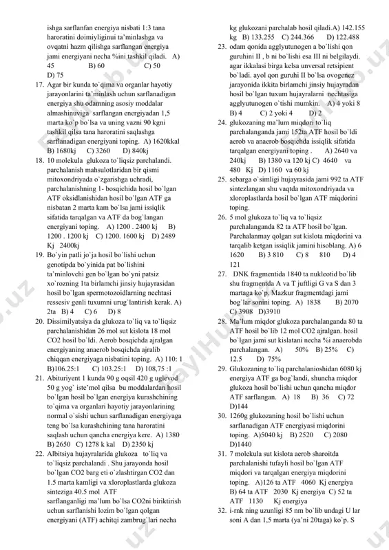 ’lum bir organizmda 8 mol glukozaning 1 qismi to`liq 1 qismi chala parchalanishi natijasida 24 mol co2 hosil bo`ldi qancha glukoza to`liq parchalanganligi va aerob bosqichda energiya tarqalganligini top. j: 4mol to`liq 4640 kj 9. bir necha mol glukozani to`liq va to`liqsiz parchalanishidan hosil bo`lgan co2 va atf 1:10 mol nisbatda bo`ldi parchalangan va parchalanmay qolgan sut kislota tarkibidagi atomlar nisbatini toping. a) 2:8 b) 5:15 c) 1:11 d) 3:27 10. 9 g yog` 10 g oqsil 10 g uglevod dan hosil bo`lgan energiyani hosil qilish uchun qancha molekula glukoza 25% to`liq 75% to`liqsiz parchalanishi kerak. j: 0.8258 mol 11. 36 mol glukozaning bir qismi to`liq bir qismi to`liqsiz parchalandi. natijada sitoplazmada hosil bo`lgan atf miqdori mitoxondriyada hosil bo`lgan atf ga nisbatan 2marta ko`p bo`lsa glukozaning necha %i to`liq parchalangan. a) 11,11 b) 25 c) 22,25 d) 15 12. mushak hujayralarida aerob nafas olish natijasida hosil bo`lgan moddaning 12 % …