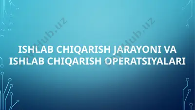 ishlab chiqarish jarayoni va ishlab chiqarish operatsiyalari — PPTX