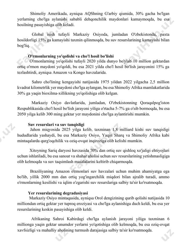 ufayli markaziy osiyoda, jumladan o'zbekistonda, paxta hosildorligi 15% ga kamayishi taxmin qilinmoqda, bu suv resurslarining kamayishi bilan bog'liq. o'rmonlarning yo'qolishi va cho'l hosil bo'lishi o'rmonlarning yo'qolishi tufayli 2020 yilda dunyo bo'ylab 10 million gektardan ortiq o'rmon maydoni yo'qoldi, bu esa 2021 yilda cho'l hosil bo'lish jarayonini 15% ga tezlashtirdi, ayniqsa amazon va kongo havzalarida. sahro cho'lining kengayishi natijasida 1975 yildan 2022 yilgacha 2,5 million kvadrat kilometrlik yer maydoni cho'lga aylangan, bu esa shimoliy afrika mamlakatlarida 30% ga yaqin bioxilma-xillikning yo'qolishiga olib kelgan. markaziy osiyo davlatlarida, jumladan, o'zbekistonning qoraqalpog'iston respublikasida cho'l hosil bo'lish jarayoni yiliga o'rtacha 5-7% ga o'sib bormoqda, bu esa 2050 yilga kelib 300 ming gektar yer maydonini cho'lga aylantirishi mumkin. suv resurslari va suv tanqisligi jahon miqyosida 2025 yilga kelib, taxminan 1,8 milliard kishi suv tanqisligi hududlarida yashaydi, bu esa markaziy osiyo, yaqin sharq va shimoliy afrika kabi mintaqalarda qurg'oqchilik va oziq-ovqat inqiroziga olib kelishi mumkin. xitoyning sariq …