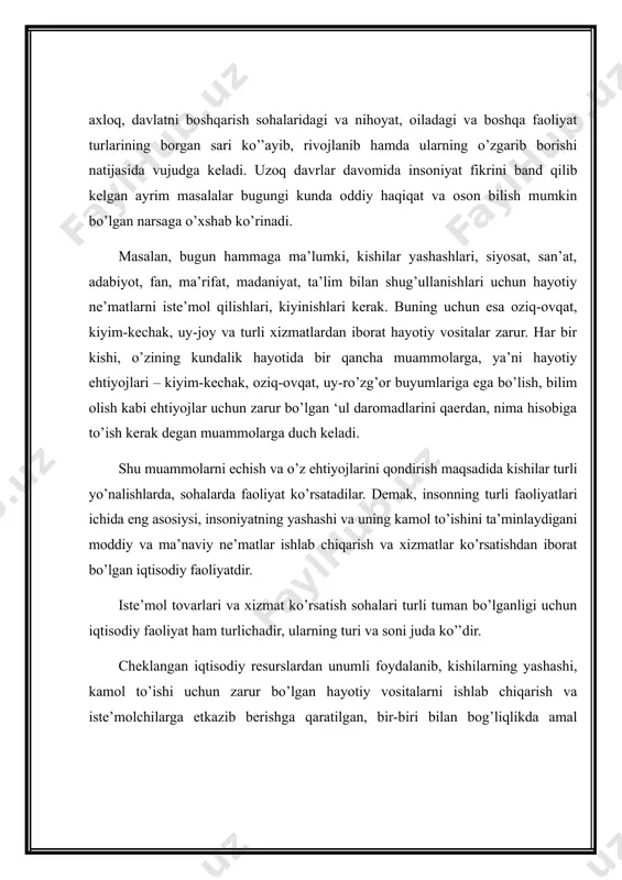 rma iqtisodiyoti, oila iqtisodiyoti. ba’zan ularni yaxlitlashtirib, makroiqtisodiyot va mikroiqtisodiyot deb ataladi. iqtisodiyotning bu turlari, darajalari, shakllari qanday bo’lishidan qat’iy nazar ularning hammasi bir maqsadga bo’ysungan: u ham bo’lsa insoniyatning yashashi, ko’’ayishi va kamol to’ishi uchun shart-sharoit yaratib berish, turli xil hayotiy vositalarni yaratib, ularning ehtiyojlarini qondirib borishdan iboratdir. shunday ekan, iqtisodiyot inson hayotining asosini, uning ‘oydevorini tashkil etib, uning o’zi ham insonsiz, uning faoliyatisiz mavjud bo’lmaydi va mazmunga ham ega emas. insonning iqtisodiyotdagi juda katta va keng rolini qisqacha qilib quyidagicha ko’rsatish mumkin: 1. inson tabiatning bir bo’lagi, uning ajralmas qismi sifatida harakat qiladi, tabiat ashyolarining shaklini o’zgartirib, iste’molga yaroqli holga keltiradi, boshqacha qilib aytganda, inson iqtisodiyotning harakatga keltiruvchi kuchi, hamma tovar va xizmatlarining iste’molchisi, ularning ishlab chiqaruvchisi va yaratuvchisidir. 2. inson hamma tovar va xizmatlarni ishlab chiqaruvchidan iste’molchilarga etkazib beruvchi, bozor iqtisodiyoti sharoitida esa sotuvchisi rolini bajaradi. bunda u ishlab chiqarish bilan iste’mol o’rtasidagi aloqaning bajaruvchisi sifatida namoyon …