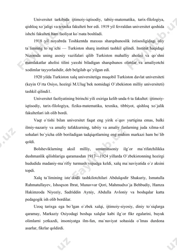 a, qishloq xo`jaligi va texnika fakulteti bor edi. 1919 yil fevraldan universitet qoshida ishchi fakulteti ham faoliyat ko`rsata boshladi. 1918 yil noyabrda toshkentda maxsus sharqshunoslik ixtisosligidagi oliy ta`limning to`ng`ichi — turkiston sharq instituti tashkil qilindi. institut haqidagi nizomda uning asosiy vazifalari qilib turkiston mahalliy aholisi va qo`shni mamlakatlar aholisi tilini yaxshi biladigan sharqshunos olimlar va amaliyotchi xodimlar tayyorlashdir, deb belgilab qo`yilgan edi. 1920 yilda turkiston xalq universitetiga muqobil turkiston davlat universiteti (keyin o`rta osiyo, hozirgi m.ulug`bek nomidagi o`zbekiston milliy universiteti) tashkil qilindi1. universitet faoliyatining birinchi yili oxiriga kelib unda 6 ta fakultet: ijtimoiy-iqtisodiy, tarix-filologiya, fizika-matematika, texnika, tibbiyot, qishloq xo`jalik fakultetlari ish olib bordi. vaqt o`tishi bilan universitet faqat eng yirik o`quv yurtigina emas, balki ilmiy-nazariy va amaliy tafakkurning, tabiiy va amaliy fanlarning juda xilma-xil sohalari bo`yicha olib boriladigan tadqiqotlarning eng muhim markazi ham bo`lib qoldi. bolsheviklarning aksil milliy, umuminsoniy ilg`or ma`rifatchilikka dushmanlik qilishlariga qaramasdan 1917—1924 yillarda o`zbekistonning hozirgi hududida madaniy-ma`rifiy …