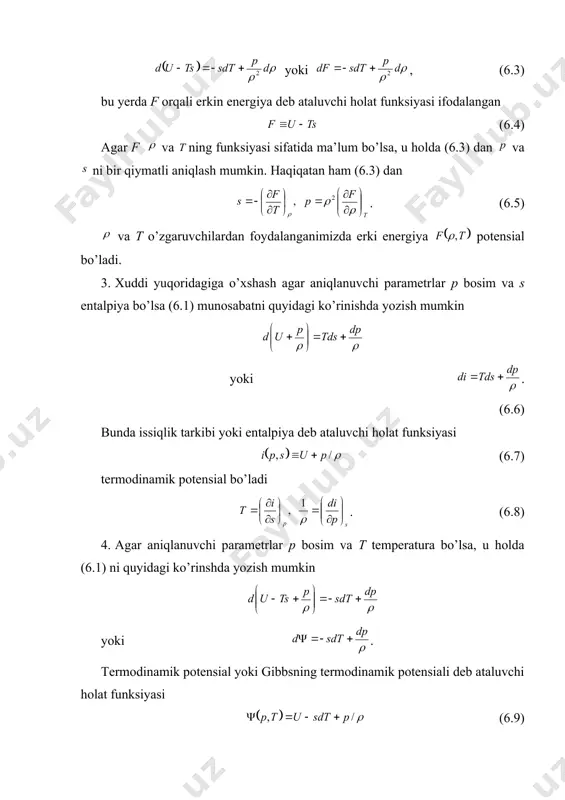 ’lsa, u holda (6.3) dan va ni bir qiymatli aniqlash mumkin. haqiqatan ham (6.3) dan . (6.5) va t o’zgaruvchilardan foydalanganimizda erki energiya potensial bo’ladi. 3. xuddi yuqoridagiga o’xshash agar aniqlanuvchi parametrlar p bosim va s entalpiya bo’lsa (6.1) munosabatni quyidagi ko’rinishda yozish mumkin yoki . (6.6) bunda issiqlik tarkibi yoki entalpiya deb ataluvchi holat funksiyasi (6.7) termodinamik potensial bo’ladi . (6.8) 4. agar aniqlanuvchi parametrlar p bosim va t temperatura bo’lsa, u holda (6.1) ni quyidagi ko’rinshda yozish mumkin yoki . termodinamik potensial yoki gibbsning termodinamik potensiali deb ataluvchi holat funksiyasi (6.9) orqali va lar bir qiymatli aniqlanadi . (6.10) agar ichki energiya va entropiya additiv qo’shiluvchigacha aniqlikda berilgan bo’lsa, u holda erki energiya f va termodinamik potensial temperaturaning chiziqli funksiyasi sifatida aniqlanadi. ko’rinib turibdiki, yuqorida qarab o’tilgan hollarda ko’rsatilgan o’zgaruvchilarning kiritilishi barcha holat funksiyalarini aniqlash haqidagi masala faqat bitta potensialni kiritish masalasiga keltirilar ekan. 5. real suyuqlik va …