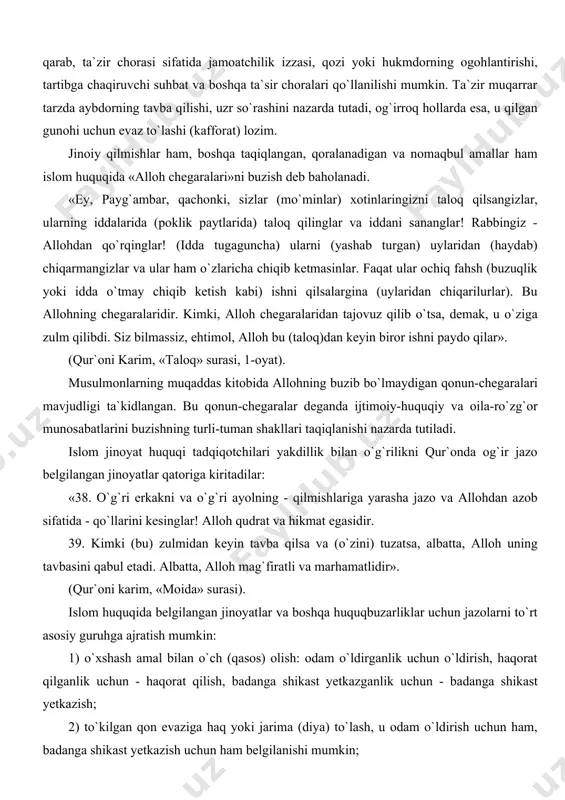 atli va marhamatlidir». (qur`oni karim, «moida» surasi). islom huquqida belgilangan jinoyatlar va boshqa huquqbuzarliklar uchun jazolarni to`rt asosiy guruhga ajratish mumkin: 1) o`xshash amal bilan o`ch (qasos) olish: odam o`ldirganlik uchun o`ldirish, haqorat qilganlik uchun - haqorat qilish, badanga shikast yetkazganlik uchun - badanga shikast yetkazish; 2) to`kilgan qon evaziga haq yoki jarima (diya) to`lash, u odam o`ldirish uchun ham, badanga shikast yetkazish uchun ham belgilanishi mumkin; 3) qiyos asosida qonunga binoan belgilanadigan jazo; 4) shariat sudyasi (qozi) ishni ko`rib chiqib tayinlaydigan jazo. diya - xun haqi, odam o`ldirganlik, badanga shikast yetkazganlik yoki jarohatlaganlik uchun to`lanadigan tovon puli. diya masalalari fiqhning barcha bo`limlarida ko`rib chiqiladi, lekin asosan uqubot bo`limida sharhlanadi. islom huquqshunosligi qoidalaridan biri ikki norma to`qnashgan holda, qo`llanilishi kamroq kuch-g`ayrat talab qiladigan norma ustun qo`yilishini nazarda tutishi bejiz emas. insonga tanlash erkinligini beruvchi mazkur yondashuv, agar qur`on va sunnada boshqa qoida nazarda tutilgan bo`lmasa, amallar, so`zlar va narsalarni baholash …