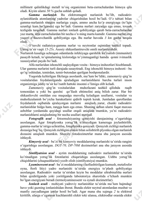 ylanishi) yoki massa sonining o’zgarishiga olib keladigan jarayon. yadrolarning bu aylanishi radioaktiv nurlanishlarning chiqishi bilan sodir bo’ladi. ular korpuskulyar va elektromagnit nurlanishlarga bo’linadi. yadro aylanishlarining ikki turi ma’lum - radioaktiv parchalanish va yadro reaksiyalari. radioaktiv parchalanishning quyidagi ko’rinishlari mavjud: alfa-nurlanish. alfa zarrachalarning havodagi harakat tezligi 20000 km/s, to’lqin uzunligi 3 dan 11 sm. gacha, biologik to’qimalarga 0,1mm. gacha kiradi. qog’oz varag’i alfa-zarrachalarini butunlay ushlab qoladi. beta-nurlanish. massasi va ionlash qobiliyati bo’yicha beta-zarrachalar alfa-zarrachalarga qaraganda kamdir. beta zarrachalarning havodagi harakat tezligi 270000 km/s, ya’ni yorug’lik tezligiga yaqindir. zarrachalarning energiyasiga bog’liq holda ularning havodan o’tish uzunligi 20 m gacha, biologik to’qimalarda 1 sm gacha bo’ladi. deraza oynasi va bir necha millimetr qalinlikdagi metall to’siq organizmni beta-zarrachalardan himoya qila oladi. kiyim ularni 50 % gacha ushlab qoladi. gamma nurlanish. bu elektromagnit nurlanish bo’lib, radioaktiv aylanishlarda atomlarning yadrolar chiqarishidan hosil bo’ladi. o’z tabiati bilan gamma-nurlanish rentgen nurlariga yaqin, ammo ancha ko’p energiyaga (to’lqin uzunligi …
