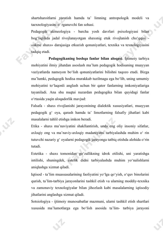 onga tatbiq etishda alohida o‘rin tutadi. estetika - shaxs tomonidan go‘zallikning idrok etilishi, uni yaratishga intilishi, shuningdek, estetik didni tarbiyalashda muhim yo‘nalishlarni aniqlashga xizmat qiladi. iqtisod - ta’lim muassasalarining faoliyatini yo‘lga qo‘yish, o‘quv binolarini qurish, ta’lim-tarbiya jarayonlarini tashkil etish va ularning moddiy-texnika va zamonaviy texnologiyalar bilan jihozlash kabi masalalarning iqtisodiy jihatlarini anglashga xizmat qiladi. sotsiologiya - ijtimoiy munosabatlar mazmuni, ularni tashkil etish shartlari xususida ma’lumotlarga ega bo‘lish asosida ta’lim- tarbiya jarayoni ishtirokchilarining o‘zaro munosabatlarini samarali tashkil etish uchun imkoniyat yaratadi. fiziologiya - o‘quv-tarbiya jarayonida bolalarning fiziologik, anotomik xususiyatlarini inobatga olinishi uchun boshlang‘ich asoslarni o‘rganishga yordam beradi. gigiena - o‘quvchilarning salomatligini muhofazalash, ularni jinsiy jihatdan to‘g‘ri shakllantirishga nazariy va amaliy g‘oyalarni taqdim etadi. psixologiya - shaxsda ma’ naviy-axloqiy, ruhiy-intellektual, hissiy-irodaviy sifatlarni tarkib toptirish uchun zamin yaratadi. tarix - pedagogika fani taraqqiyoti, ta’ lim-tarbiya jarayonlarining dinamik, dialektik xususiyatlarini inobatga olish, shuningdek, tarixiy tajribani yosh avlodga o‘rgatish uchun manba bo‘lib xizmat qiladi. madaniyatshunoslik …