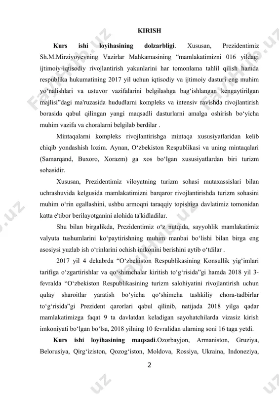 qo‘shimcha tashkiliy chora-tadbirlar to‘g‘risida”gi prezident qarorlari qabul qilinib, natijada 2018 yilga qadar mamlakatimizga faqat 9 ta davlatdan keladigan sayohatchilarda vizasiz kirish imkoniyati bo‘lgan bo‘lsa, 2018 yilning 10 fevralidan ularning soni 16 taga yetdi. kurs ishi loyihasining maqsadi.ozorbayjon, armaniston, gruziya, belorusiya, qirg‘iziston, qozog‘iston, moldova, rossiya, ukraina, indoneziya, isroil, janubiy koreya, malayziya, singapur, turkiya, yaponiya. bundan tashqari, 52 ta mamlakatga nisbatan vizalarn rasmiylashtirishning soddalashtirilgan tartibiga o‘tildi.ushbu tartibga ko‘ra, mamlakatimizga sayohatni rejalashtirayotganlar kirish vizasini olishlari uchun turistik vaucher, taklif qilayotgan yuridik yoki jismoniy shaxsning o‘zbekiston respublikasi tashqi ishlar vazirligiga murojaat qilishi talab etilmaydi.viza siyosatining yumshatilishi evaziga birinchidan, mamlakatning xalqaro ochiqligi yaxshilangan bo‘lsa, ikkinchidan, sayohatini mustaqil tashkil qiladigan turistlar nazarida o‘zbekiston jozibadorligi yanada oshdi.aytish joizki, ayni kungacha o‘zbekistonga kelishni rejalashtirayotgan sayyohlarning aksariyati reseptiv turoperatorga murojaat qilishga majbur bo‘lgan. yuqorida tilga olingan prezident qarorlari qabul qilingandan so‘ng, sayyohlarni vujudga keltiruvchi yetakchi mamlakatlardan mustaqil uyushgan sayyohlar soni keskin oshib ketishiga ishonchimiz komil.ushbu tadqiqotda mustaqil uyushgan sayyohlar …