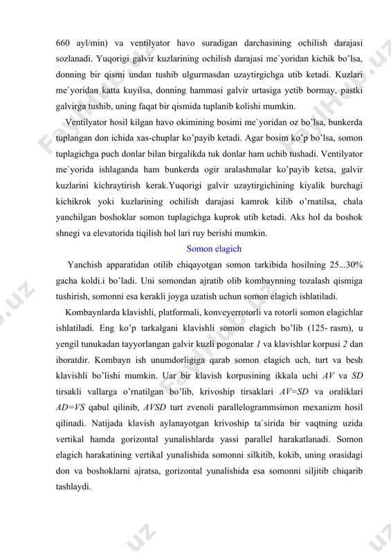 j​ratsa, gorizontal yunalishida esa somonni siljitib chiqarib tashlaydi. somon elagich ishining kinematik rejimi klavish uzining ustidagi somonni yuqori tomonga siljitib irgitadi. irgitilgan somon pastga tushayotib zarb bilan klavishga uriladi. shuning natijasida somondan boshok va don ajraladi (separatsiyalanadi). ajralish sifati somon elagich ishi kinematik rejimining ko’rsatkichi k ning miqdoriga bog’liqdir: bu yerda, r — klavishni harakatlan​tiradigan krivoshipnshg radiusi (r =0,05m); — krivoshipning burchak tezligi ( =20...24 rad/s); g = 9,81 m/s2. k ning miqdori, somonelagichdan ajralib ulgurmasdan, somon bilan tashqariga chikib ketadigan don miqdoriga bevosita ta`sir ko’rsatadi. tajribalardan k =2,2..2,6 gacha o’zgarishi aniqlangan. grafik (126- rasm) dan kurinib turibdiki, k uzining tayin​langan kiymati (k =2,2...2,6) dan oshsa, somon bilan birga ko’p don chikib ketar ekan. shu sababli kombayn ish jarayonida somon elagichga berilgan kinematik rejim iloji boricha o’zgarmasligi kerak. bunga erishish uchun urilgan g’alla yanchish apparatiga bir me`yorda va uzluksiz ravishda uzatilishi lozim. ammo kator ilmiy tadkikotlar ko’rsatadiki, kombaynning yuklanishi bir …