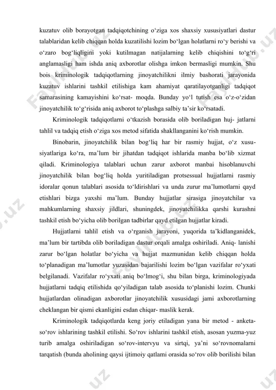 an holda to‘planadigan ma’lumotlar yuzasidan bajarilishi lozim bo‘lgan vazi​falar ro‘yxati belgilanadi. vazifalar ro‘yxati aniq bo‘lmog‘i, shu bilan birga, kriminologiyada hujjatlarni tadqiq etilishida qo‘yiladigan talab asosida to‘planishi lozim. chunki hujjatlardan olinadigan axborotlar jinoyatchilik xususidagi jami axborotlarning cheklangan bir qismi ekanligini esdan chiqar- maslik kerak. kriminologik tadqiqotlarda keng joriy etiladigan yana bir metod - anketa-so‘rov ishlarining tashkil etilishi. so‘rov ishlarini tashkil etish, asosan yuzma-yuz turib amalga oshiriladigan so‘rov-intervyu va sirtqi, ya’ni so‘rovnomalarni tarqatish (bunda aholining qaysi ijtimoiy qatlami orasida so‘rov olib borilishi bilan bog‘liq holda so‘rovnomalar mazmuni turlicha bo‘lishi mumkin, ayni vaqtda mohiyati jihatidan asosan zarur axborotni to‘plashga qaratilganligi bilan ajralib turadi), orqali bajariladi. har ikki holatda ham tegishli varaqalar to‘ldirilishi lozim. zotan, shu yo‘l bilan umumiy tahlil ishlarini olib borish, varaqalarning to‘ldirilishi esa axborotni kompyuterlar tizimiga kiritishga imkon beradi. birinchi holatda, ya’ni so‘rov ishlarini (intervyu) o‘tkazishda savol- javoblar ma’lum bir tarzda qo‘yiladi. shuning uchun ham so‘rovni o‘tkazishda tadqiqot o‘tkazuvchi shaxs mohirlik …