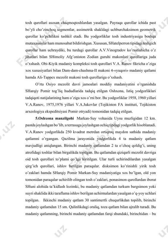 ton fa instituti, tojikiston arxeologiya ekspeditsiyasi pomir otryadi) tomonidan tadqiq etilgan. 5.oshxona manzilgohi markan-suy vohasida uysu muzligidan 12 km. pastda joylashgan bo’lib, u terrasaga joylashgan ochiq tipdagi yodgorlik hisoblanadi. v.a.ranov yodgorlikda 250 kvadrat metrdan ortiqroq maydon sathida madaniy qatlamni o’rgangan. qazilma jarayonida yodgorlikda 4 ta madaniy qatlam mavjudligi aniqlangan. birinchi madaniy qatlamdan 2 ta o’choq qoldig’i, uning atrofidagi toshlar bilan birgalikda topilgan. bu qatlamdan qiziqarli mezolit davriga oid tosh qurollari to’plami qo’lga kiritilgan. ular turli uchirindilardan yasalgan qirg’ich qurollari, ishlov berilgan paraqalar. disksimon ko’rinishli yirik tosh o’zaklari hamda sharqiy pomir markan-suy madaniyatiga xos bo’lgan, old yon tomonidan paraqalar uchirilib olingan tosh o’zaklari, ponasimon qurollardan iborat shuni alohida ta’kidlash lozimki, bu madaniy qatlamdan turkum bargsimon yoki suyri shaklida ikki taraflama ishlov berilgan uchirmalardan yasalgan o’q-yoy uchlari topilgan. ikkinchi madaniy qatlam 30 santimertli chuqurlikdan topilib, birinchi madaniy qatlamdan 15 sm. qalinlikdagi oraliq, toza qatlam bilan ajralib turadi. bu madaniy qatlamning, birinchi madaniy …