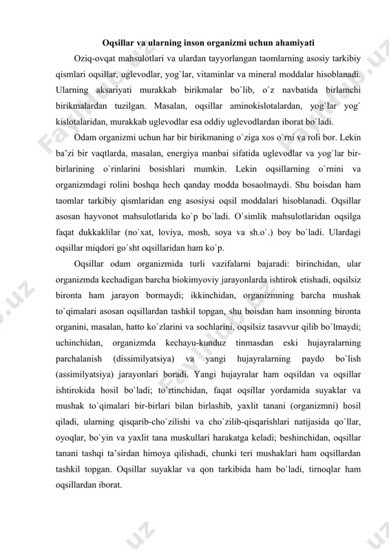 birlashib, yaxlit tanani (organizmni) hosil qiladi, ularning qisqarib-cho`zilishi va cho`zilib-qisqarishlari natijasida qo`llar, oyoqlar, bo`yin va yaxlit tana muskullari harakatga keladi; beshinchidan, oqsillar tanani tashqi ta’sirdan himoya qilishadi, chunki teri mushaklari ham oqsillardan tashkil topgan. oqsillar suyaklar va qon tarkibida ham bo`ladi, tirnoqlar ham oqsillardan iborat. iste’mol qilingan taomlarning moddalarini hujayralargacha yetkazib berish va nafas olish natijasida hosil bo`lgan karbonat angidrid (so2) gazini chiqarib ketish ham bevosita oqsillar ishtirokida amalga oshiriladi. oqsillarning ahamiyati to`g`risida yuqorida keltirilgan ma’lumotlarni hisobga olib, oqsilsiz hayotning bo`lishi mumkin emas degan xulosaga kelish mumkin. odam organizmida oqsillarning bajarayotgan vazifalari serqirra bo`lganligi sababli maxsus adabiyotlarda ularning vazifalari guruhlarga bo`linib o`rganiladi: · plastik yoki qurilish materiallari rolini o`tash vazifalari; · katalitik vazifalari; · gormonal vazifalari; · tashish vazifalari; · alohida maxsus vazifalari. plastik materiallar sifatida oqsil moddalarining asosiy roli shundan iboratki, ular hujayralar va hujayralararo moddalarning asosiy «qurilish» materiallari sifatida xizmat qiladi. ularni hosil qilishda oqsillardan tashqari albatta uglevodlar …