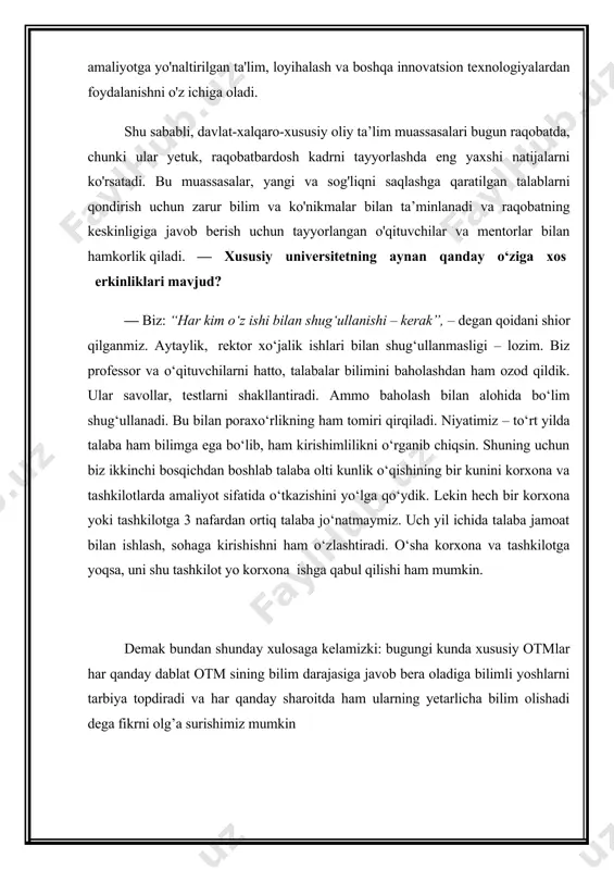 ba ham bilimga ega bo‘lib, ham kirishimlilikni o‘rganib chiqsin. shuning uchun biz ikkinchi bosqichdan boshlab talaba olti kunlik o‘qishining bir kunini korxona va tashkilotlarda amaliyot sifatida o‘tkazishini yo‘lga qo‘ydik. lekin hech bir korxona yoki tashkilotga 3 nafardan ortiq talaba jo‘natmaymiz. uch yil ichida talaba jamoat bilan ishlash, sohaga kirishishni ham o‘zlashtiradi. o‘sha korxona va tashkilotga yoqsa, uni shu tashkilot yo korxona ishga qabul qilishi ham mumkin. demak bundan shunday xulosaga kelamizki: bugungi kunda xususiy otmlar har qanday dablat otm sining bilim darajasiga javob bera oladiga bilimli yoshlarni tarbiya topdiradi va har qanday sharoitda ham ularning yetarlicha bilim olishadi dega fikrni olg’a surishimiz mumkin