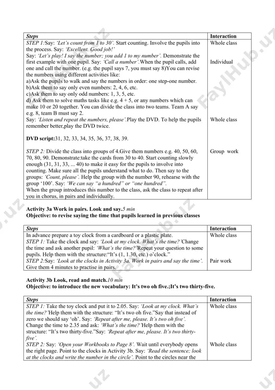 calls, add one and call the number. (e.g. the pupil says 7, you must say 8)you can revise the numbers using different activities like: a)ask the pupils to walk and say the numbers in order: one step-one number. b)ask them to say only even numbers: 2, 4, 6, etc. c)ask them to say only odd numbers: 1, 3, 5, etc. d) ask them to solve maths tasks like e.g. 4 + 5, or any numbers which can make 10 or 20 together. you can divide the class into two teams. team a say e.g. 8, team b must say 2. say: ‘listen and repeat the numbers, please’.play the dvd. to help the pupils remember better,play the dvd twice. dvd script:31, 32, 33, 34, 35, 36, 37, 38, 39. step 2: divide the class into groups of 4.give them numbers e.g. 40, 50, 60, 70, 80, 90. demonstrate:take the cards from …