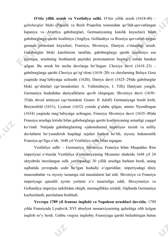 30 yillik urushga barham berdi, uning oqibatida yevropada sodir bo‘lgan hududiy o‘zgarishlar, imperiyadagi diniy munosabatlar va siyosiy tuzumga oid masalalarni hal etdi. shvetsiya va fransiya imperiyaga qarashli ayrim yerlarni o‘z tasarrufiga oddi, shveytsariya va gollandiya imperiya tarkibidan chiqib, mustaqillikka erishdi. oqibatda germaniya kuchsizlanib, parchalana boshladi. yevropa 1789 yil fransuz inqilobi va napoleon urushlari davrida. 1789 yilda fransiyada lyudovik xvi absolyut monarxiyasining qulashiga olib kelgan inqilob ro‘y berdi. ushbu voqyea inqilobiy fransiyaga qarshi birlashtirgan butun yevropani harakatga keltirdi. 1791 yil 27 avgustda saksoniyaning pilnits qasrida avstriya va prussiya o‘rtasida deklaratsiya imzolandi, 1792 yilning 7 fevralida esa – fransiyaga qarshi harbiy ittifoq. shu tariqa fransiyaga qarshi yevropa davlatlarining birinchi koalitsiyasiga (ittifoqiga) asos solindi. fransiyaning o‘zida ushbu xabar vatanparvarlik xarakatini keltirib chiqardi. federatlarning qurollangan otryadlari tuzila boshlandi. qonun chiqaruvchi majlis “vatan xavf ostida!” deb e'lon qildi va hujumni kutib o‘tirmasdan, avstriyaga urush e'lon qildi. harbiy harakatlar fransiya uchun muvaffaqiyatsiz boshlandi. avstriya bilan ittifoqda …