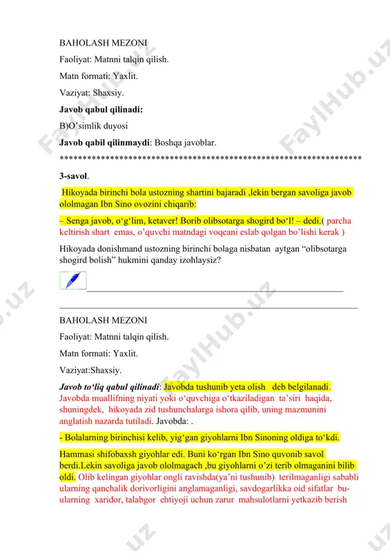ilmaganligi sababli ularning qanchalik dorivorligini anglamaganligi, savdogarlikka oid sifatlar bu- ularning xaridor, talabgor ehtiyoji uchun zarur mahsulotlarni yetkazib berish hisoblanishi. bu giyohlarni tanisa ham tabiblik ilmiga xos sabrlilik, sinchkovlik yo’qligi haqida yozishi kutiladi. bolaning javobidan bu giyohlarni bilmasligi ustozga darhol ayon bo’ldi. javob qabul qilinmaydi: boshqa javoblar. qaysi giyoh oyoq qabarishiga malham bo’lishini bilmaganligida (bu boshqa savolga tegishli javob). ****************************************************************** 4-savol. birinchi bola giyohlarni terib keldi-yu, faqat savolga javob bera olmadi, endi o’rganmoqchiligini aytdi. bolada shogird bo’lish moyilligi bo’lganmikan qanday izohlaysiz? uning javobini qanday izohlaysiz? __________________________________________________________ baholash mezoni faoliyat: matnni talqin qilish. matn formati: yaxlit. vaziyat:shaxsiy. javob qabul qilinadi: bolada tabiblik qanday kasb ekanligi haqida yetarli tasavvur, tushuncha yo’q edi; u otasining ixtiyori bilan shogird tushmoqchi edi, bu esa kasbga katta qiziqishi yo’qligini bildiradi; javob qisman qabul qilinadi: tabiblikdan xabari yo’q edi…. javob qabul qilinmaydi: bola endi o’qimoqchi edi…. *************************************************************** 5-savol. hikoyada donishmand ikkinchi bolani sinab xuddi shunday savol beradi. …