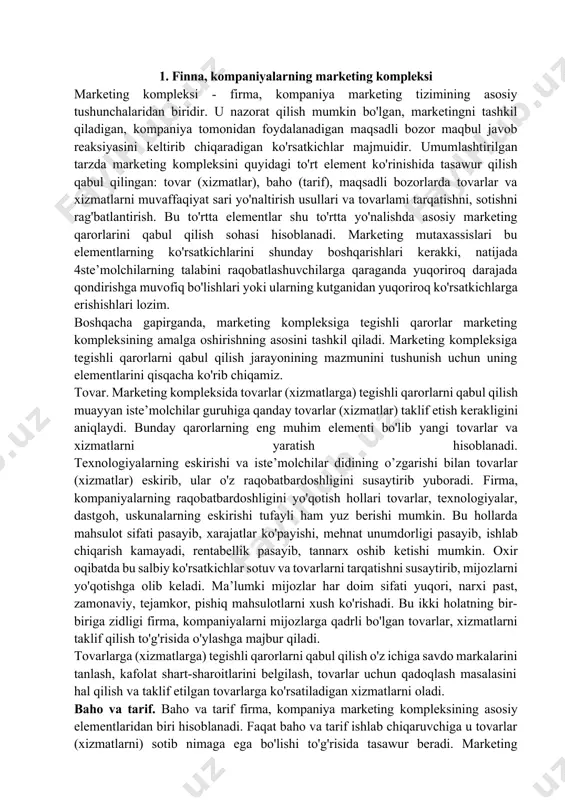 ri tovarlar, texnologiyalar, dastgoh, uskunalarning eskirishi tufayli ham yuz berishi mumkin. bu hollarda mahsulot sifati pasayib, xarajatlar ko'payishi, mehnat unumdorligi pasayib, ishlab chiqarish kamayadi, rentabellik pasayib, tannarx oshib ketishi mumkin. oxir oqibatda bu salbiy ko'rsatkichlar sotuv va tovarlarni tarqatishni susaytirib, mijozlarni yo'qotishga olib keladi. ma’lumki mijozlar har doim sifati yuqori, narxi past, zamonaviy, tejamkor, pishiq mahsulotlarni xush ko'rishadi. bu ikki holatning bir-biriga zidligi firma, kompaniyalarni mijozlarga qadrli bo'lgan tovarlar, xizmatlarni taklif qilish to'g'risida o'ylashga majbur qiladi. tovarlarga (xizmatlarga) tegishli qarorlarni qabul qilish o'z ichiga savdo markalarini tanlash, kafolat shart-sharoitlarini belgilash, tovarlar uchun qadoqlash masalasini hal qilish va taklif etilgan tovarlarga ko'rsatiladigan xizmatlarni oladi. baho va tarif. baho va tarif firma, kompaniya marketing kompleksining asosiy elementlaridan biri hisoblanadi. faqat baho va tarif ishlab chiqaruvchiga u tovarlar (xizmatlarni) sotib nimaga ega bo'lishi to'g'risida tasawur beradi. marketing kompleksining boshqa elementlari asosan xarajatlami ifodalaydi, masalan, tovarlar (xizmatlar)ni ishlab chiqarish xarajatlari, reklama, tashish va taqsimlash …