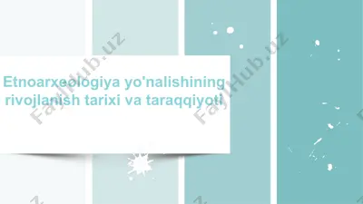etnoarxeologiya yo'nalishining rivojlanish tarixi va taraqqiyoti — PPTX