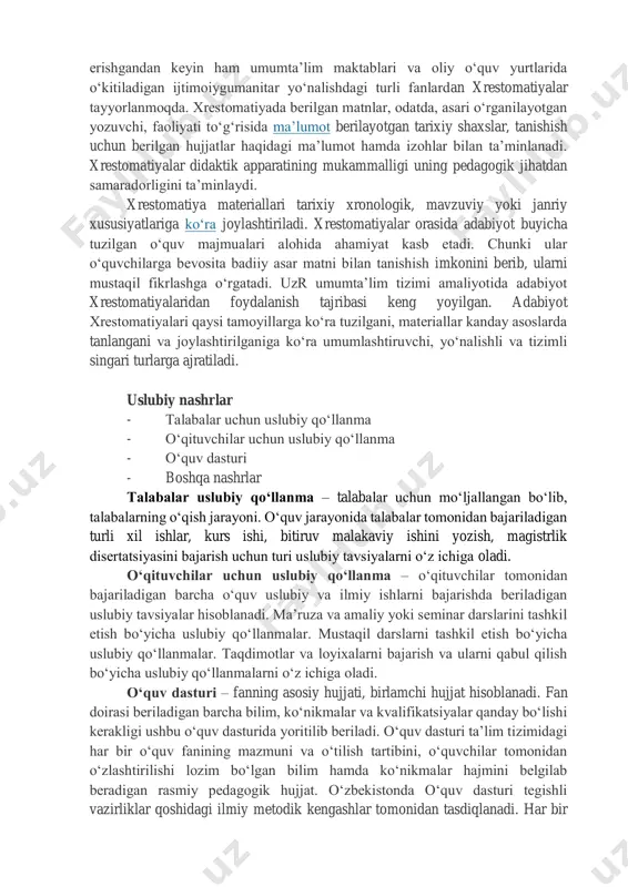 ardan o‘quv fanini o‘rganish ob’ekti bo‘lgan. odatda, antologiya har qanday milliy adabiyotni yoki adabiyotni uning rivojlanishining muayyan davrlarida tavsiflaydi. xrestomatiya o‘tgan materialni o‘zlashtirish, birlashtirishga yordam beradi, talabalarning bilimlarini to‘ldiradi va kengaytiradi. xrestomatiya - o‘zbek tilida «majmua» deb ham yuritiladi. ular ilmiy, badiiy, memuar, publitsistik asar yoki ulardan olingan parcha yoxud turli hujjatlardan iborat bo‘lishi mumkin. odatda, xrestomatiyaga kiritilgan materiallar ayni turdagi maktabda o‘qitiladigan muayyan o‘quv predmetining maqsadiga muvofiq tarzda tanlanadi. umumta’lim maktablari amaliyotida ijtimoiy gumanitar yo‘nalishdagi deyarli barcha fanlar bo‘yicha xrestomatiyalar tuzish tajribasi mavjud. ular o‘quvchilarda mustaqil o‘qish va ilmiy adabiyotlardan foydalanish malakasini shakllantirish jihatidan katta ahamiyat kasb etadi o‘zbekiston mustaqillikka https://qomus.info/encyclopedia/cat-a/asar-uz/ https://qomus.info/encyclopedia/cat-k/kasb-uz/ https://qomus.info/encyclopedia/cat-ou/ozbekiston-uz/ erishgandan keyin ham umumta’lim maktablari va oliy o‘quv yurtlarida o‘kitiladigan ijtimoiygumanitar yo‘nalishdagi turli fanlardan xrestomatiyalar tayyorlanmoqda. xrestomatiyada berilgan matnlar, odatda, asari o‘rganilayotgan yozuvchi, faoliyati to‘g‘risida ma’lumot berilayotgan tarixiy shaxslar, tanishish uchun berilgan hujjatlar haqidagi ma’lumot hamda izohlar bilan ta’minlanadi. xrestomatiyalar didaktik apparatining mukammalligi uning pedagogik jihatdan …
