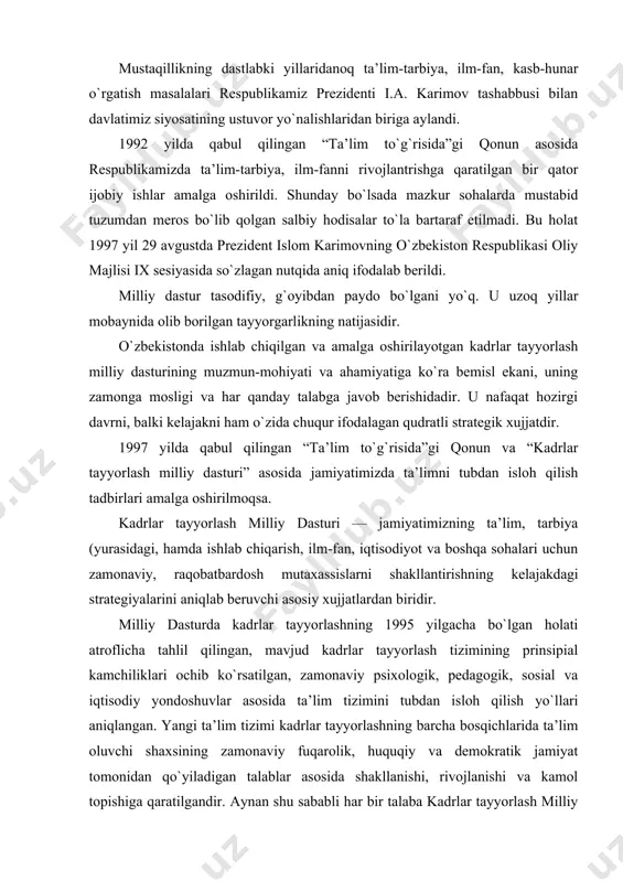 , sosial va iqtisodiy yondoshuvlar asosida ta’lim tizimini tubdan isloh qilish yo`llari aniqlangan. yangi ta’lim tizimi kadrlar tayyorlashning barcha bosqichlarida ta’lim oluvchi shaxsining zamonaviy fuqarolik, huquqiy va demokratik jamiyat tomonidan qo`yiladigan talablar asosida shakllanishi, rivojlanishi va kamol topishiga qaratilgandir. aynan shu sababli har bir talaba kadrlar tayyorlash milliy dasturini chuqur, e’tibor bilan o`rganishi, hamda uning mohiyatini, prinsiplarini va asosiy holatlarini tushunishi zarur. bu bilimlar har bir talabaga ta’lim tizimida amalga oshirilayotgan islohotlarni keng va chuqur tushunishga yordam beradi, har bir talabani kasbiy xarakterdagi chuqur bilimlarni va ma’naviy, ahloqiy, vatanparvarlik hamda sosial-psixologik xarakterdagi bilimlarni egallashga yo`naltiradi. mazkur o`quv qo`llanma kadrlar tayyorlash milliy dasturini ommaviy o`rganishda dam katta yordam berishi mumkin. kadrlar tayyorlash milliy dasturi ilmiy asoslangan va puxta ishlangan, u davlatimiz siyosati va ijtimoiy taraqqiyoti bilan chambarchas bog`liqdir. milliy dasturda ko`rsatilgan maqsad va vazifalarni bosqichma-bosqich ro`yobga chiqarish mo`ljallangan. dasturda belgilab. qo`yilganidek, birinchi bosqich – o`tish davri, 1997-2001 yillarda, ya’ni 4 yil …
