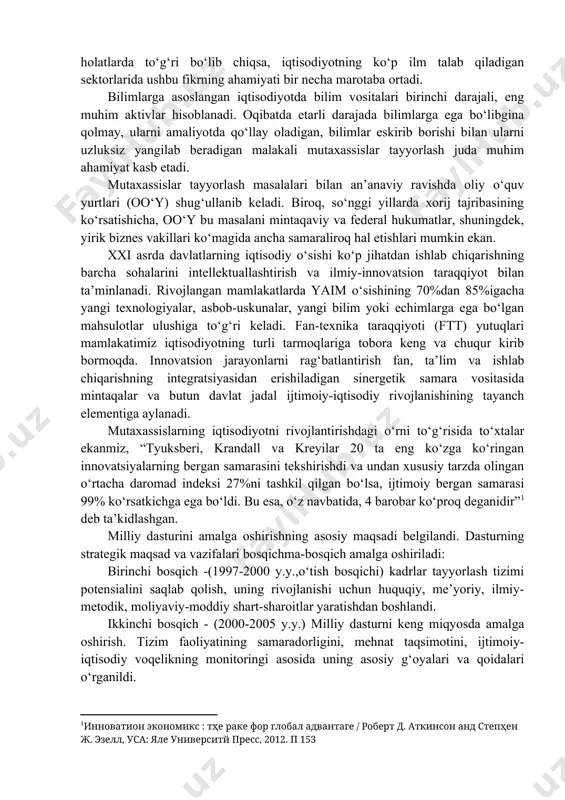 ularni tahlil qilish orqali oldinda turgan dolzarb vazifalarni aniqlab olish va xodimlarning amaliy faolligini oshirishga erishish mumkin. davlat innovatsion siyosati haqida gapirganda doimo innovatsion iqtisodiyot uchun kadrlar tayyorlash haqida yodda tutish lozim. agar iqtisodiyotning an’anaviy sektorlarida “kadrlar hamma narsani hal qiladi” qoidasi aksariyat holatlarda to‘g‘ri bo‘lib chiqsa, iqtisodiyotning ko‘p ilm talab qiladigan sektorlarida ushbu fikrning ahamiyati bir necha marotaba ortadi. bilimlarga asoslangan iqtisodiyotda bilim vositalari birinchi darajali, eng muhim aktivlar hisoblanadi. oqibatda etarli darajada bilimlarga ega bo‘libgina qolmay, ularni amaliyotda qo‘llay oladigan, bilimlar eskirib borishi bilan ularni uzluksiz yangilab beradigan malakali mutaxassislar tayyorlash juda muhim ahamiyat kasb etadi. mutaxassislar tayyorlash masalalari bilan an’anaviy ravishda oliy o‘quv yurtlari (oo‘y) shug‘ullanib keladi. biroq, so‘nggi yillarda xorij tajribasining ko‘rsatishicha, oo‘y bu masalani mintaqaviy va federal hukumatlar, shuningdek, yirik biznes vakillari ko‘magida ancha samaraliroq hal etishlari mumkin ekan. xxi asrda davlatlarning iqtisodiy o‘sishi ko‘p jihatdan ishlab chiqarishning barcha sohalarini intellektuallashtirish va ilmiy-innovatsion taraqqiyot bilan …