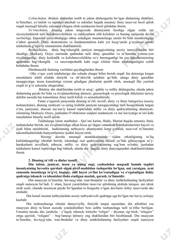 shu sohada chuqur bilim berish orqali fan doirasiga kirgan masalalarni tahlil etishda ilmiylik va ob’ektivlik uslubini qo‘llab, ularga diniy qarashlar taraqqiyotiga, inson kamolotiga xizmat qiladigan jihatlarini ajratib olish, mustaqil fikr yuritish orqali to‘g‘ri xulosalar chiqarishni; · ibtidoiy din shakllaridan tortib to urug‘, qabila va milliy dinlargacha, ularda jahon dinlarining paydo bo‘lishi va rivojlannshining ijtimoiy, gnoseologik va psixologik ildizlarini tarixiy dalillar asosida har tomonlama ilmiy taxlil kilish va umumlashtirish; · fanni o‘rganish jarayonida dinning ta’rifi, tavsifi, diniy va ilmiy kategoriya (asosiy tushunchalar), dinning mohiyati va uning kishilik jamiyati taraqqiyotidagi turli bosqichlarda tutgan o‘rni, jamiyatni, shaxsni ma’naviy kamol toptirishda milliy va diniy qadriyatlarning ahamiyati, islomning markaziy osiyo, jumladan o‘zbekiston xalqlari madaniyati va ma’naviyatiga ta’siri kabi masalalarni falsafiy taxlil qilish; · talabalarga islom manbalari - qur’oni karim, hadis, shariat haqida umumiy ilmiy tushunchalar berish, uni rivojlantirishga ulkan hissa qo‘shgan vatandosh bobokalonlarimiz hayoti va ijodi bilan tanishtirish, hadislarning tarbiyaviy ahamiyatini keng yoritish, tasavvuf ta’limotini …